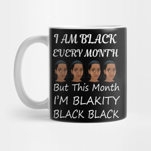 Black History Month I am Black Every Month Blackity Black Mug